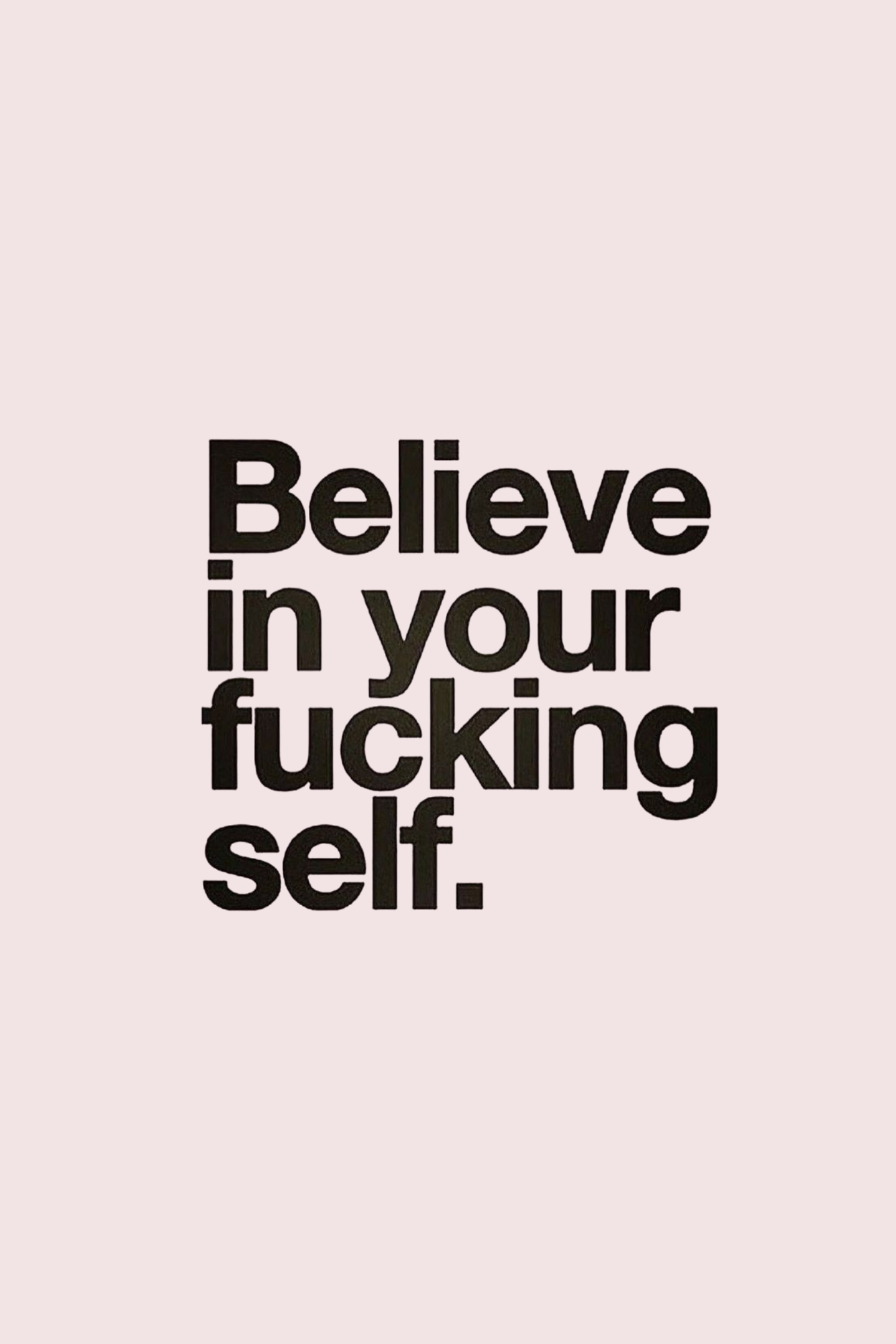 Believe in Your Fu*king Self