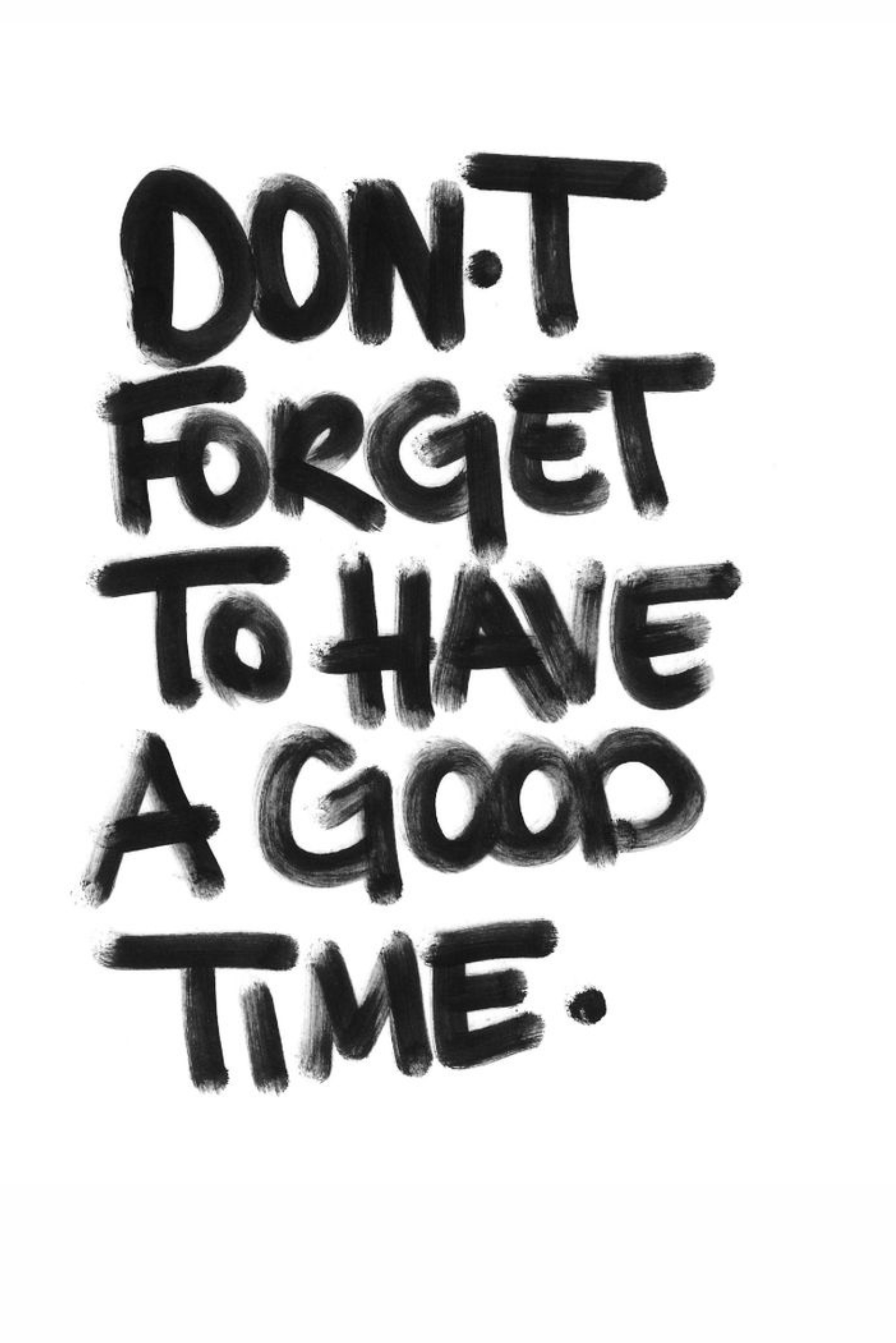 Don’t Forget to Have a Good Time