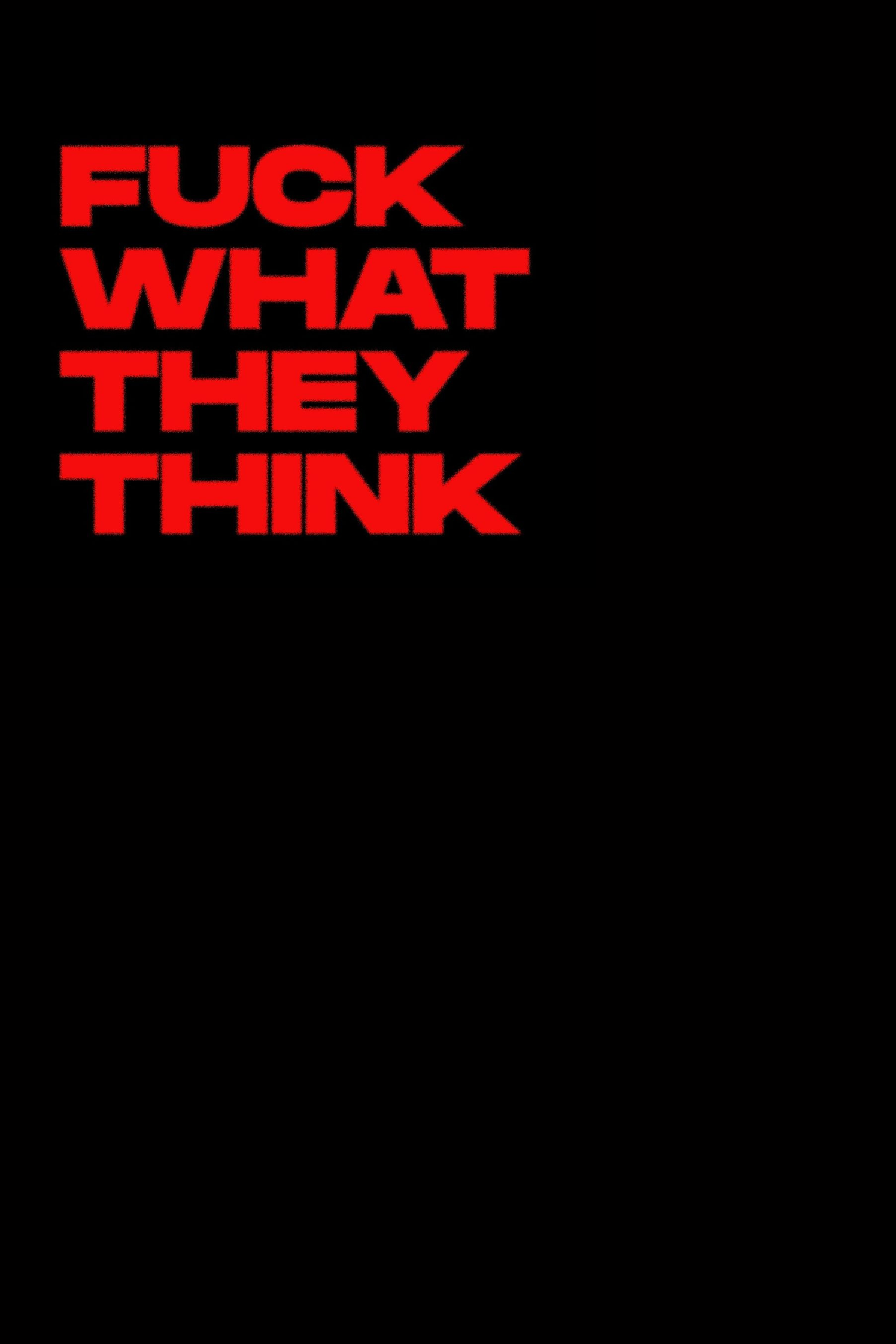 Fu*k What They Think