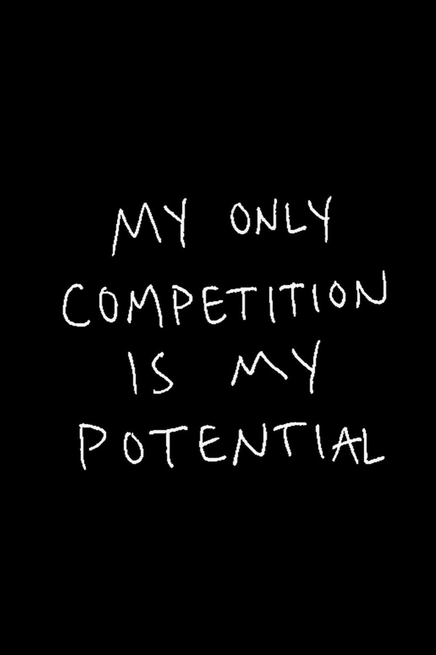 My Only Competition Is My Potential
