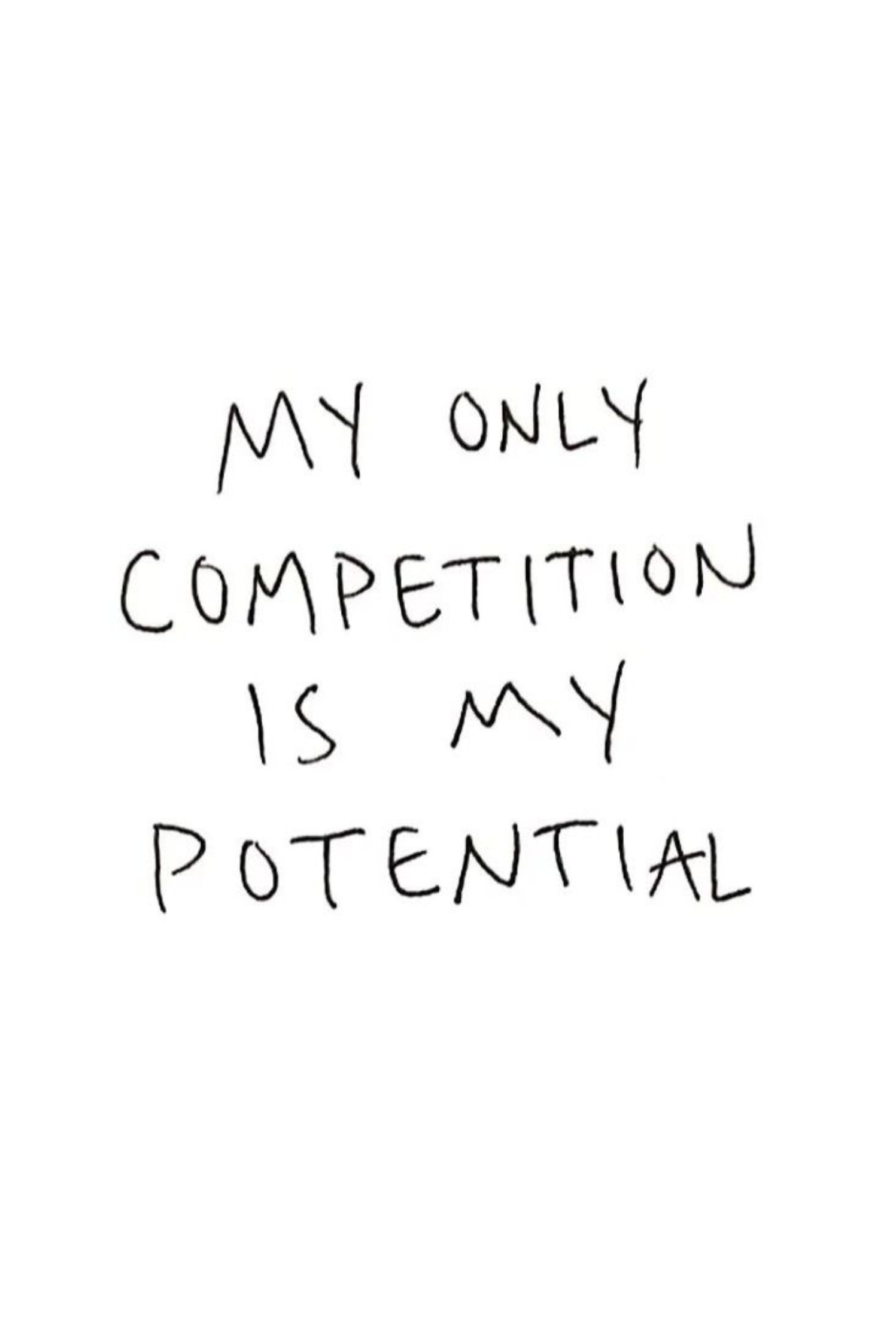 My Only Competition Is My Potential