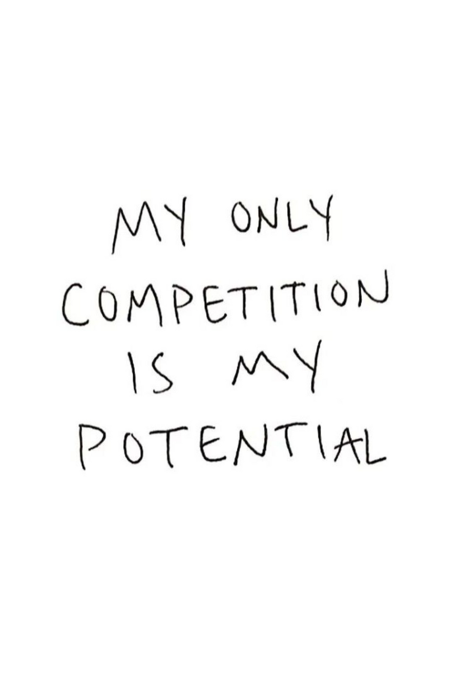My Only Competition Is My Potential