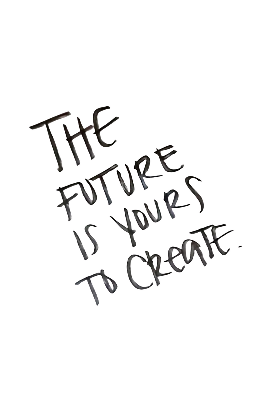 The Future Is Yours to Create