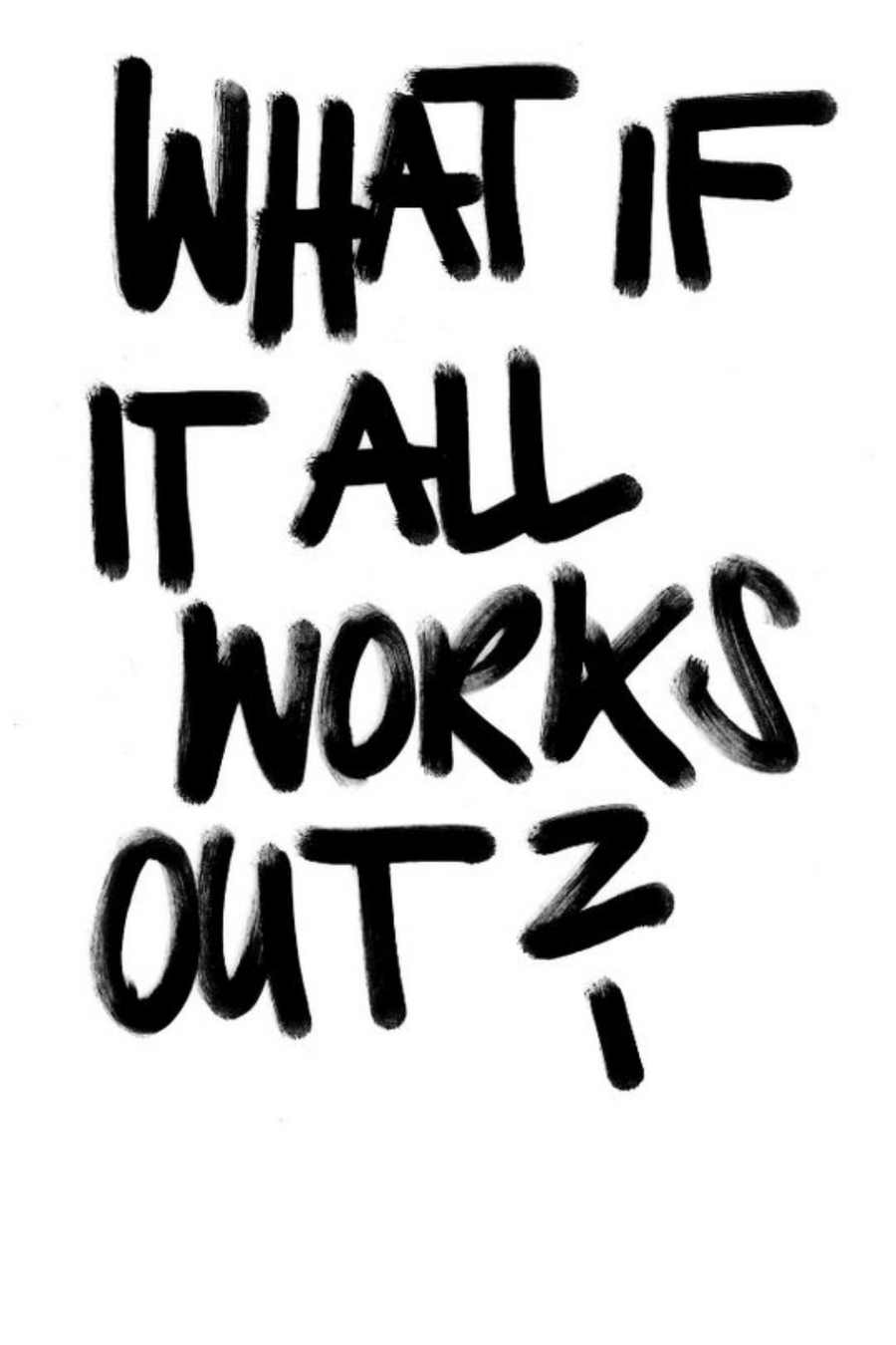 “What if it all works out?”